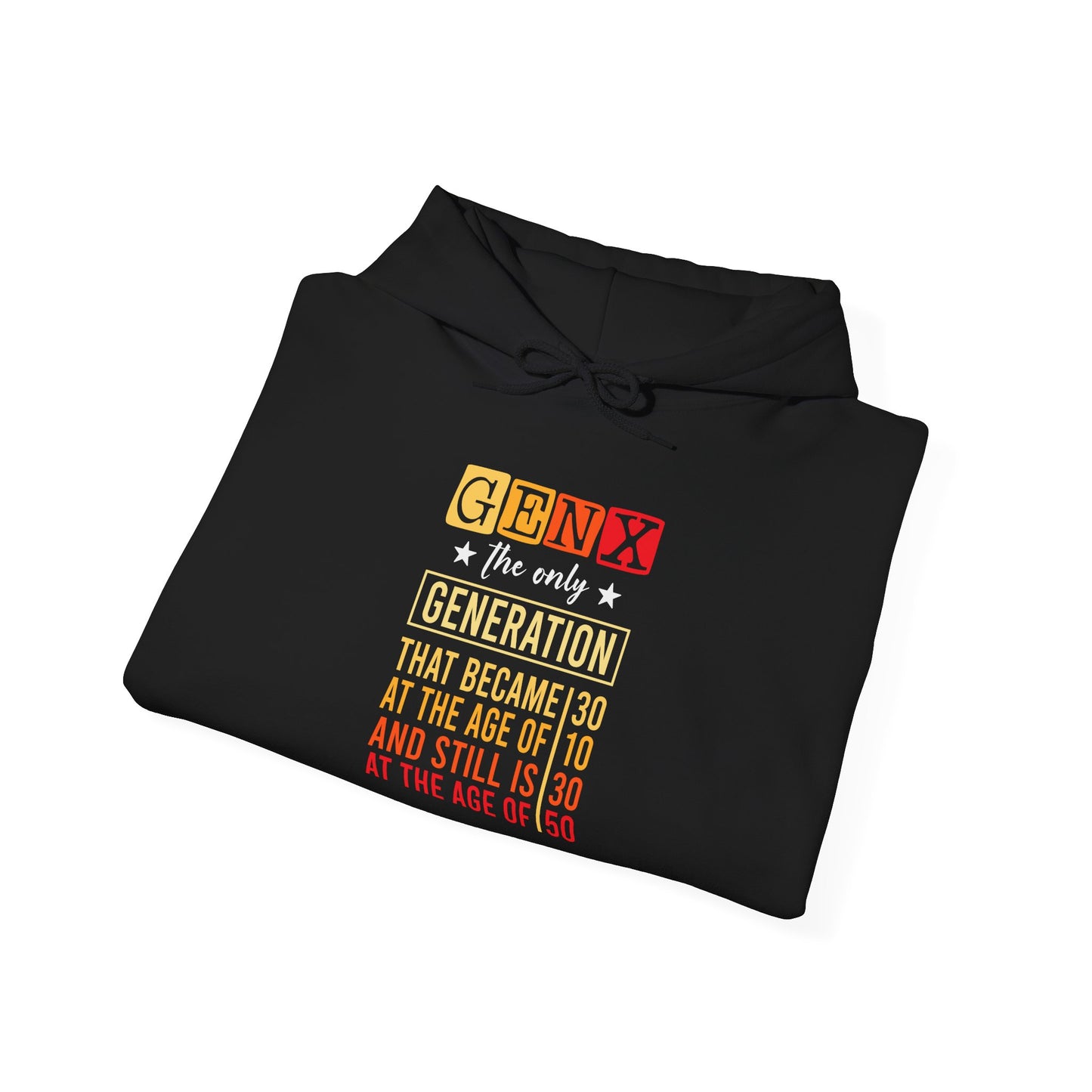 Gen X Hoodie — “The Only Generation That Became 30 at 10, Still Is 30 at 50” Retro Typography