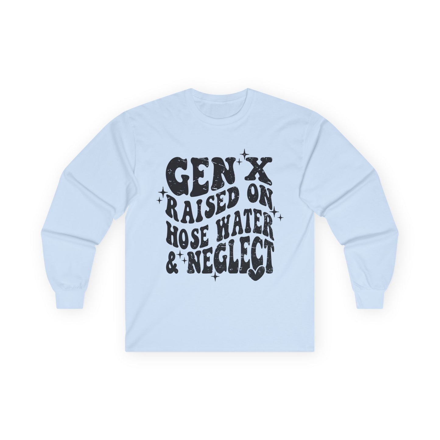 Long Sleeve Tee — "Gen X Raised on Hose Water & Neglect" Retro Graphic