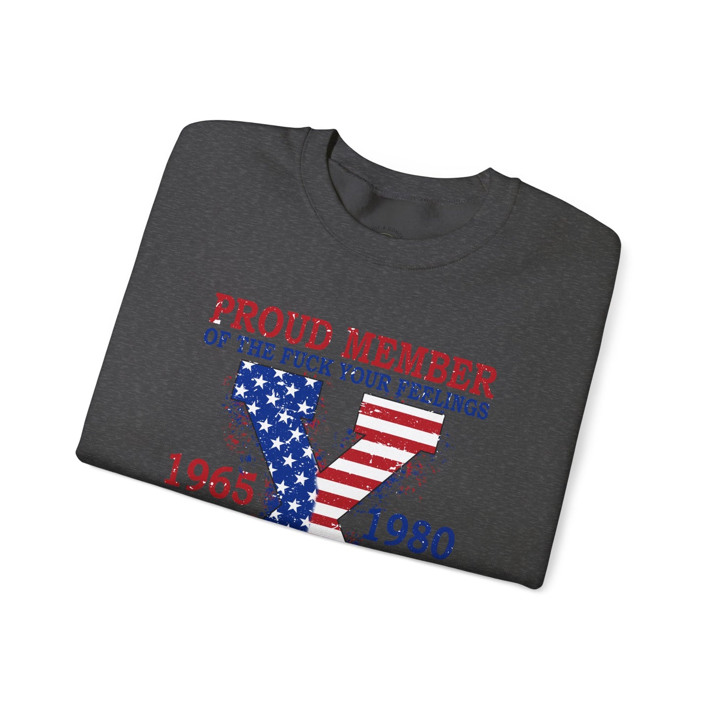 Generation X Patriotic Crewneck Sweatshirt — "Proud Member of the F*** Your Feelings" 1965–1980