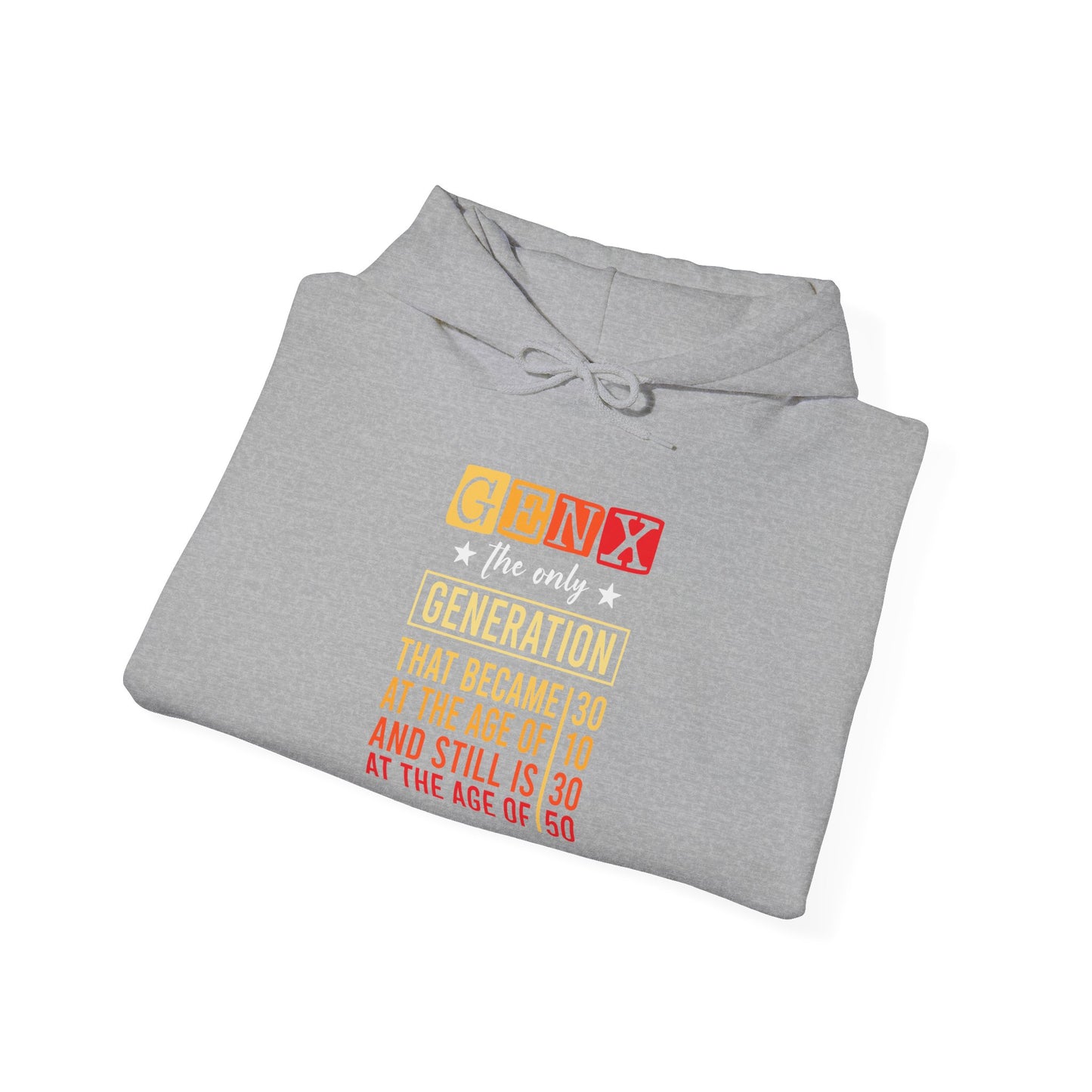 Gen X Hoodie — “The Only Generation That Became 30 at 10, Still Is 30 at 50” Retro Typography