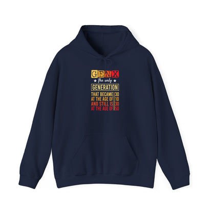 Gen X Hoodie — “The Only Generation That Became 30 at 10, Still Is 30 at 50” Retro Typography