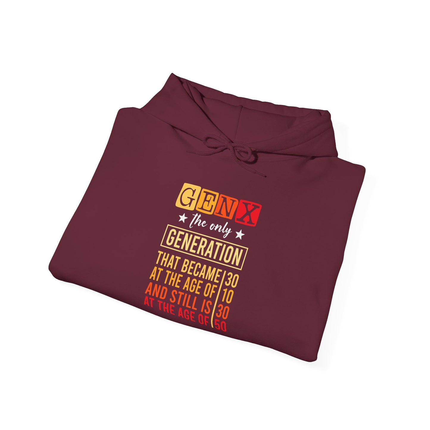 Gen X Hoodie — “The Only Generation That Became 30 at 10, Still Is 30 at 50” Retro Typography