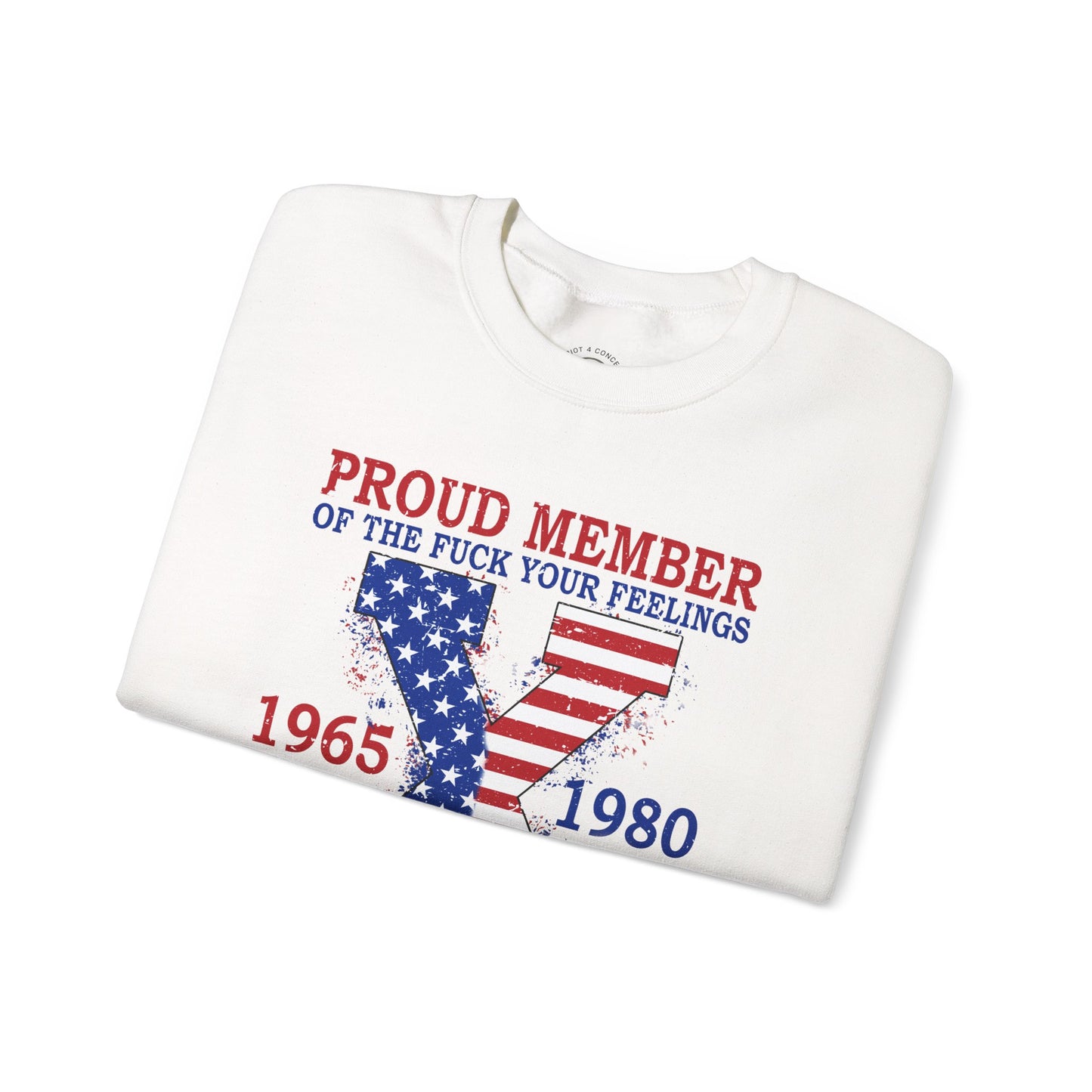 Generation X Patriotic Crewneck Sweatshirt — "Proud Member of the F*** Your Feelings" 1965–1980
