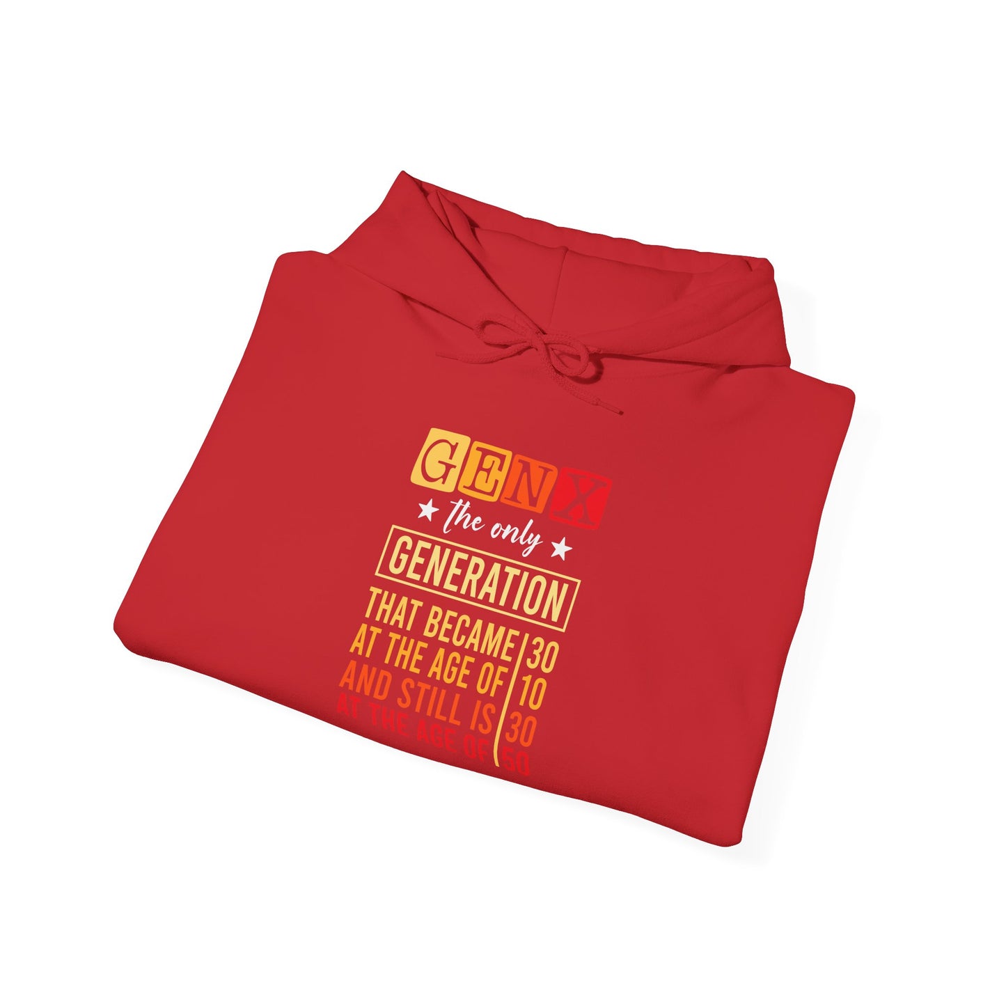 Gen X Hoodie — “The Only Generation That Became 30 at 10, Still Is 30 at 50” Retro Typography