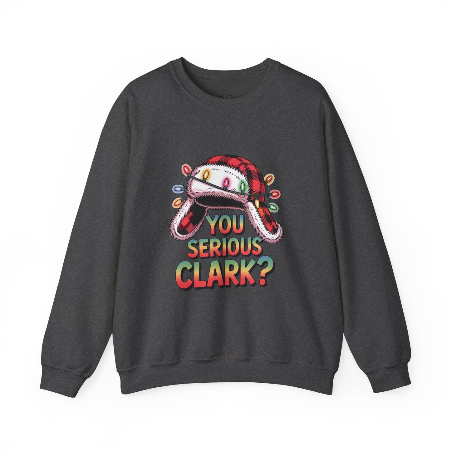 Holiday 'You Serious Clark?' Crewneck Sweatshirt — Funny Christmas Griswold Design